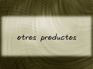 otros productos
 