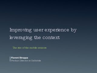Florent Stroppa Product Director at OnMobile Improving user experience by leveraging the context The rise of the mobile sensors 