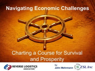Navigating Economic Challenges Charting a Course for Survival and Prosperity by  John Mehrmann 