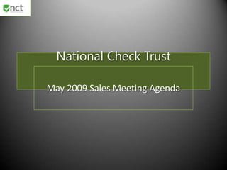National Check Trust

May 2009 Sales Meeting Agenda
 