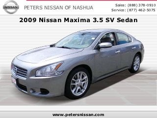 Sales: (888) 378-0910
 PETERS NISSAN OF NASHUA         Service: (877) 462-5075

2009 Nissan Maxima 3.5 SV Sedan




          www.petersnissan.com
 