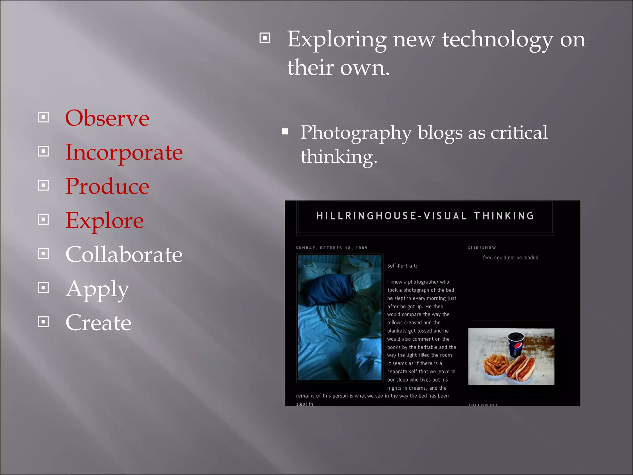 Observe Incorporate Produce Explore Collaborate Apply Create Exploring new technology on their own. Photography blogs as critical thinking. 