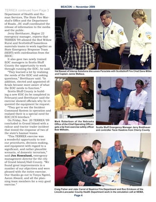 RQ 1RY  DQG 
LQ /LQFROQ 6FRWWVEOXII DQG *UDQG
,VODQG
   6SRQVRUHG E 1HEUDVND (PHU
JHQF 0DQDJHPHQW $JHQF 7(5
5(; · LV WKH VWDWH·V DQQXDO
H[HUFLVH RI HPHUJHQF UHVSRQVH
SODQV SROLFLHV DQG SURFHGXUHV DV
WKH SHUWDLQ WR D WHUURULVW LQFLGHQW
,W WHVWHG WKH VWDWH·V UHVSRQVH WR D
KD]DUGRXV PDWHULDOV HYHQW DV ZHOO
DV FRPPXQLFDWLRQV EHWZHHQ 1(0$
DQG WKH YDULRXV SDUWLFLSDWLQJ ORFDO
MXULVGLFWLRQV
   ,W ZDV WKH ÀUVW 7(55(; WKDW LQ
YROYHG ERWK ORFDO MXULVGLFWLRQV DQG
VWDWH DJHQFLHV VDLG +HQU 7DPDVL             $O %HUQGW DVVLVWDQW GLUHFWRU IRU 1(0$ FRQGXFWV D EULH¿QJ IRU 7(55(; µ LQ WKH 6WDWH
H[HUFLVH DQG WUDLQLQJ VXSHUYLVRU IRU           (PHUJHQF 2SHUDWLRQV HQWHU
1(0$
   ´6WDWH DJHQFLHV FDPH WRJHWKHU               SXWWLQJ WKH H[HUFLVH WRJHWKHU LQ D           FRPPXQLFDWLRQV LQWHURSHUDELOLW
DQG LGHQWLÀHG QHHGV DQG PLWLJDWHG              VKRUWHQHG WLPH IUDPH WKLV HDU              PDQDJHPHQW VVWHP
QHHGV DQG GLG D JRRG MRE RI UHVROY               7(55(; · KHOSHG 1(0$ DQG                  ([HUFLVH SDUWLFLSDQWV IURP WKH
LQJ WKH LQFLGHQWµ 7DPDVL VDLG                WKH ORFDO MXULVGLFWLRQV WHVW KRZ GLI        5HG :LOORZ 5XUDO +DVWLQJV DQG
   7DPDVL FRPPHQGHG 7RQD                      IHUHQW UDGLR VVWHPV FRPPXQLFDWH             *UDQG ,VODQG ÀUH GHSDUWPHQWV
1JRWHO RI 1(0$ IRU KHU ZRUN RQ                 ZLWK HDFK RWKHU YLD 3DUDFOHWH D                              RQWLQXHG RQ 3DJH 




([HUFLVH 7UDLQLQJ 2I¿FHU $DURQ $OZDUG LQ UHG 