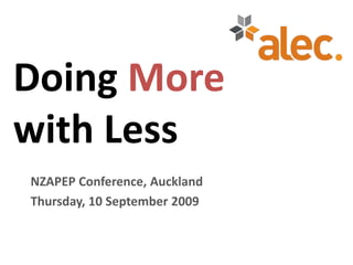 Doing Morewith Less NZAPEP Conference, Auckland Thursday, 10 September 2009 