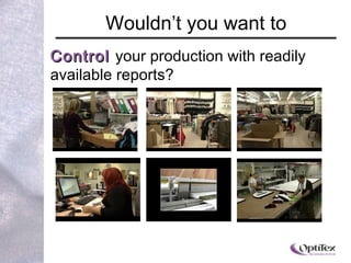 Wouldn ’ t you want to Control   your production with readily available reports? 