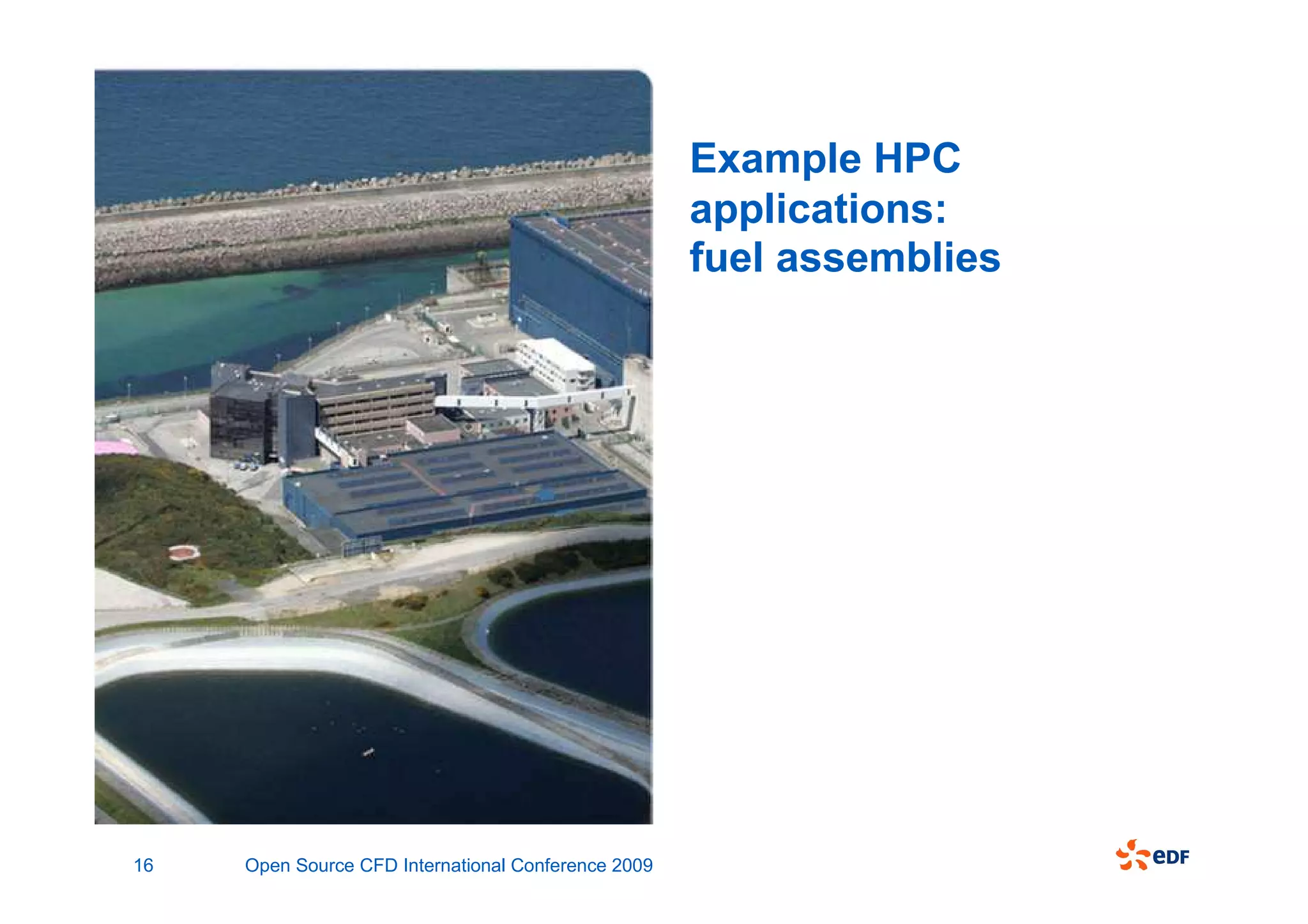 Example HPC
                                                     applications:
                                                     fuel assemblies




16   Open Source CFD International Conference 2009
 
