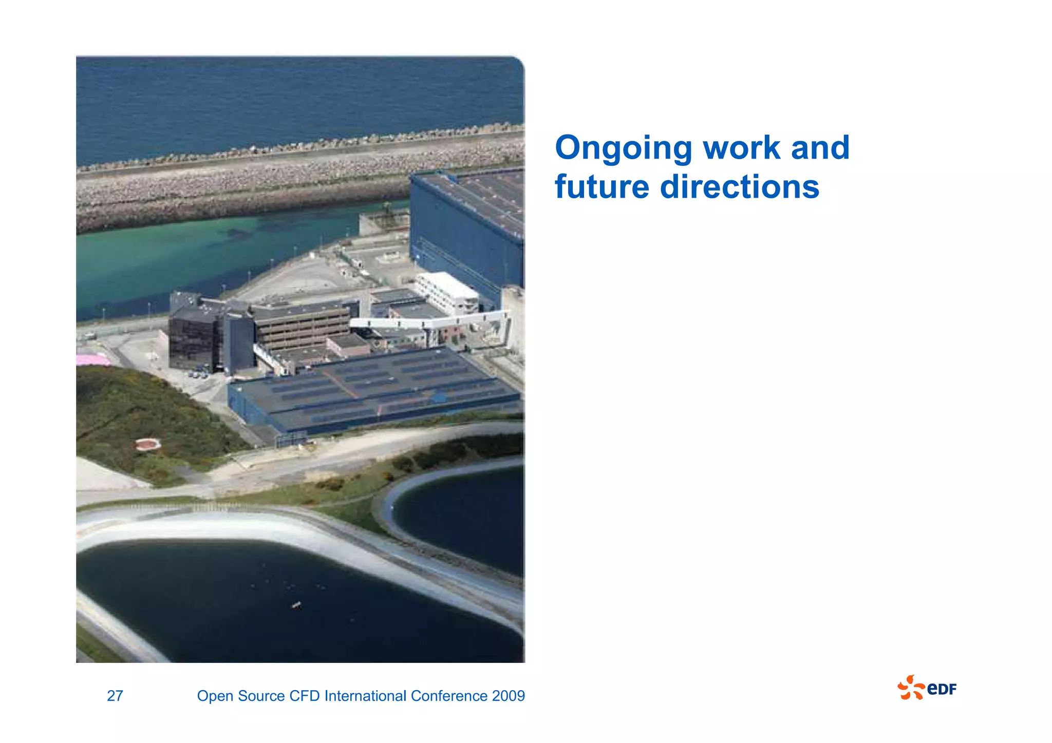 Ongoing work and
                                                     future directions




27   Open Source CFD International Conference 2009
 