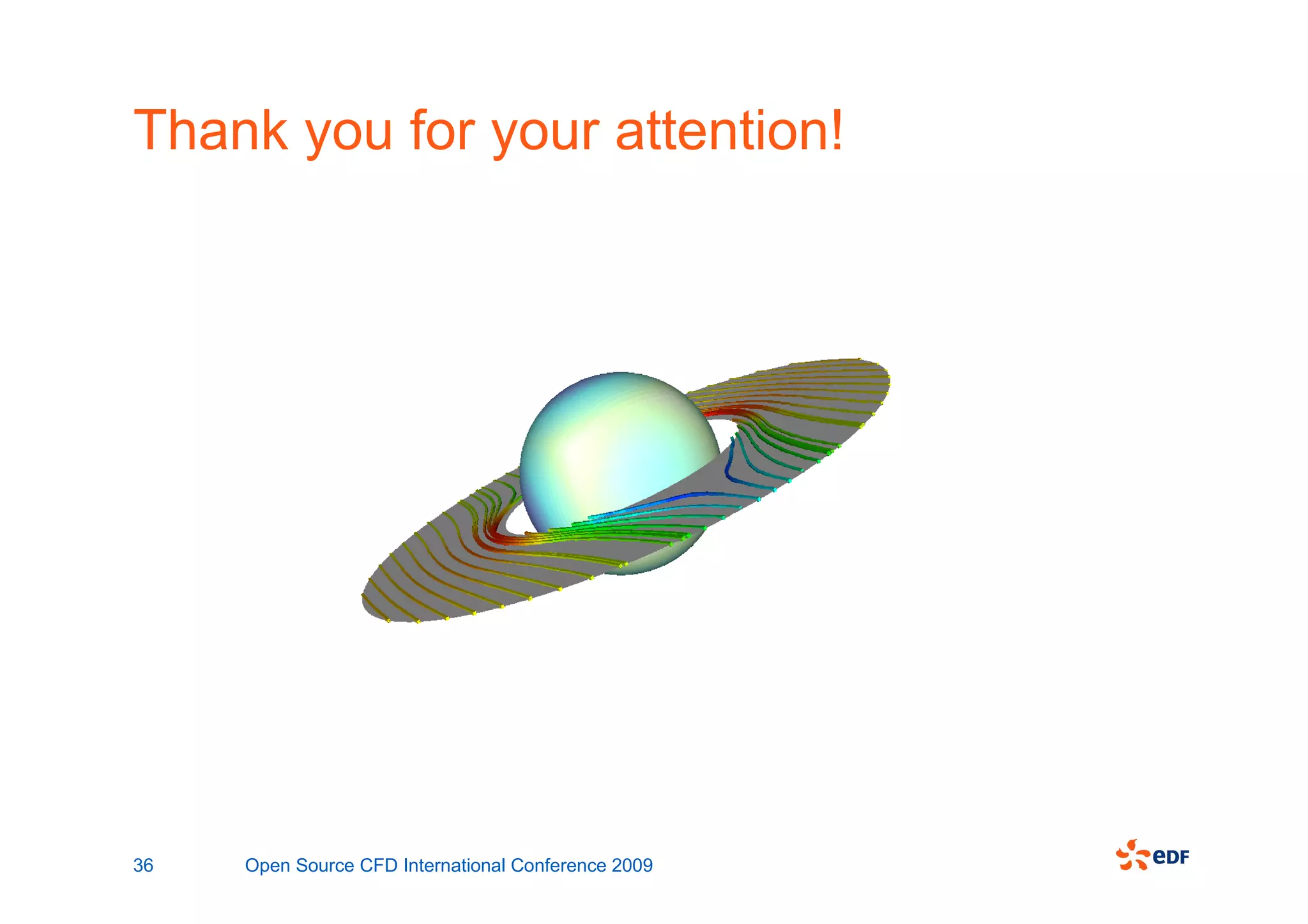 Thank you for your attention!




36   Open Source CFD International Conference 2009
 