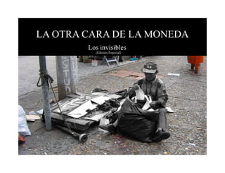 LA OTRA CARA DE LA MONEDA
        Los invisibles
          (Edición Especial)
 