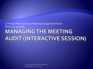 5th Annual Pharmaceutical Meeting Management Forum
March 29 -31, 2009




                 5th Annual Pharmaceutical Meeting
                 Management Forum 2009
 