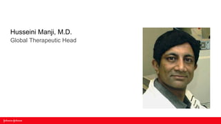 Husseini Manji, M.D.
Global Therapeutic Head
 