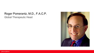 Roger Pomerantz, M.D., F.A.C.P.
Global Therapeutic Head
 