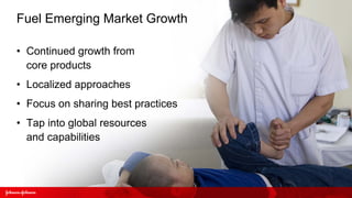 Fuel Emerging Market Growth

• Continued growth from
  core products
• Localized approaches
• Focus on sharing best practices
• Tap into global resources
  and capabilities
 