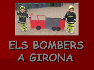 ELS BOMBERS A GIRONA   