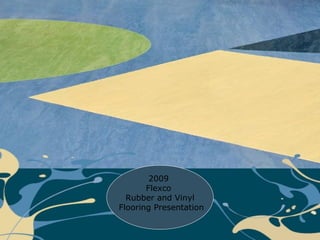 2009  Flexco  Rubber and Vinyl Flooring Presentation 