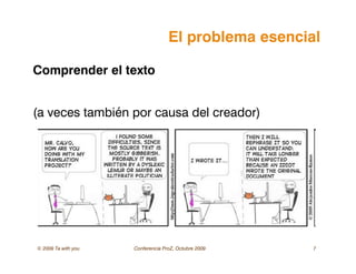 © 2009 Ta with you Conferencia ProZ, Octubre 2009 7
El problema esencial
Comprender el texto
(a veces también por causa del creador)
 