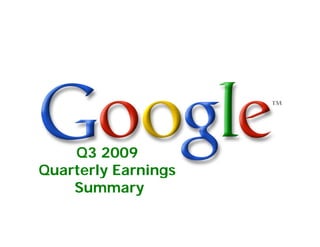 Q3 2009
Quarterly Earnings
Quarterly Earnings
Summary
 