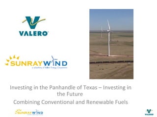 Investing in the Panhandle of Texas – Investing in
                    the Future
  Combining Conventional and Renewable Fuels
 