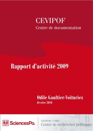CEVIPOF
         Centre de documentation




Rapport d’activité 2009



          Odile Gaultier-Voituriez
          février 2010
 
