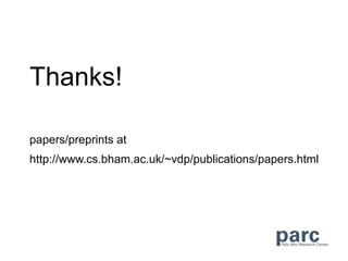 Thanks!

papers/preprints at
http://www.cs.bham.ac.uk/~vdp/publications/papers.html
 