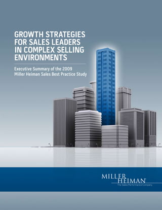 GROWTH STRATEGIES
FOR SALES LEADERS
IN COMPLEX SELLING
ENVIRONMENTS
Executive Summary of the 2009
Miller Heiman Sales Best Practice Study
 