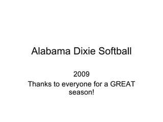 Alabama Dixie Softball 2009 Thanks to everyone for a GREAT season! 