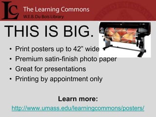 THIS IS BIG.POSTER PRINTING NOW AVAILABLEAT THE LEARNING COMMONS