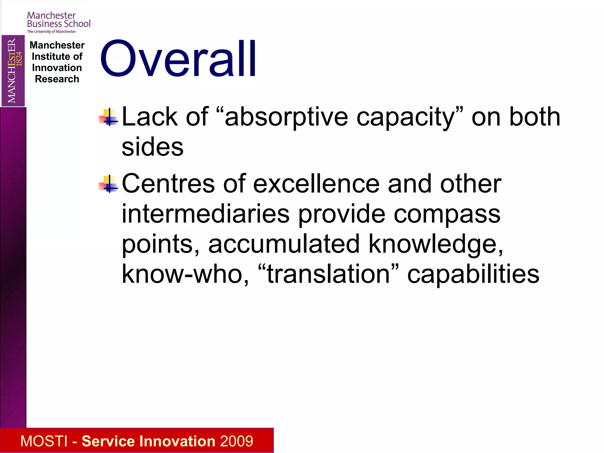 Overall Lack of “absorptive capacity” on both sides Centres of excellence and other intermediaries provide compass points, accumulated knowledge, know-who, “translation” capabilities 