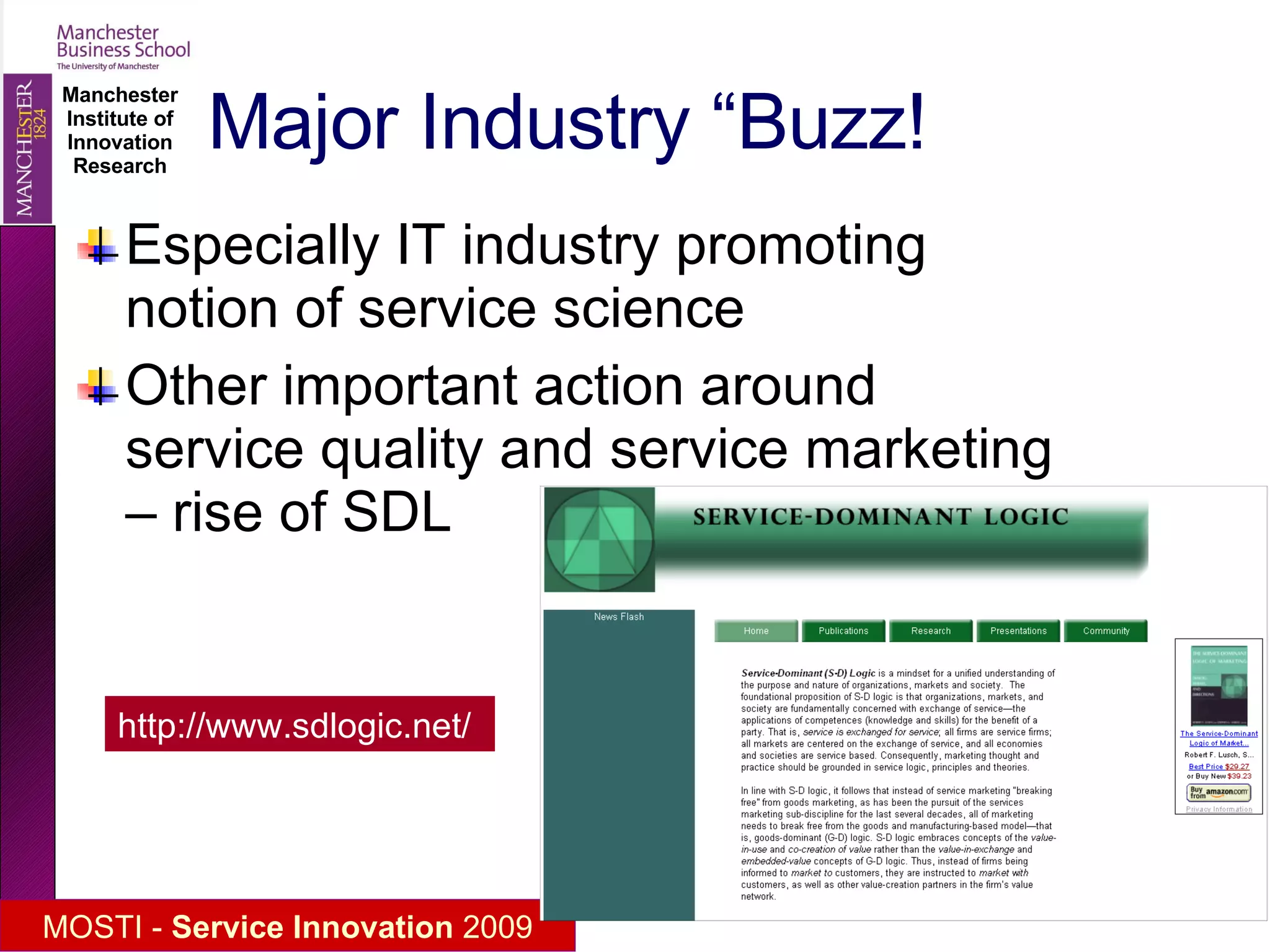 Major Industry “Buzz! Especially IT industry promoting notion of service science Other important action around service quality and service marketing – rise of SDL http://www.sdlogic.net/ 