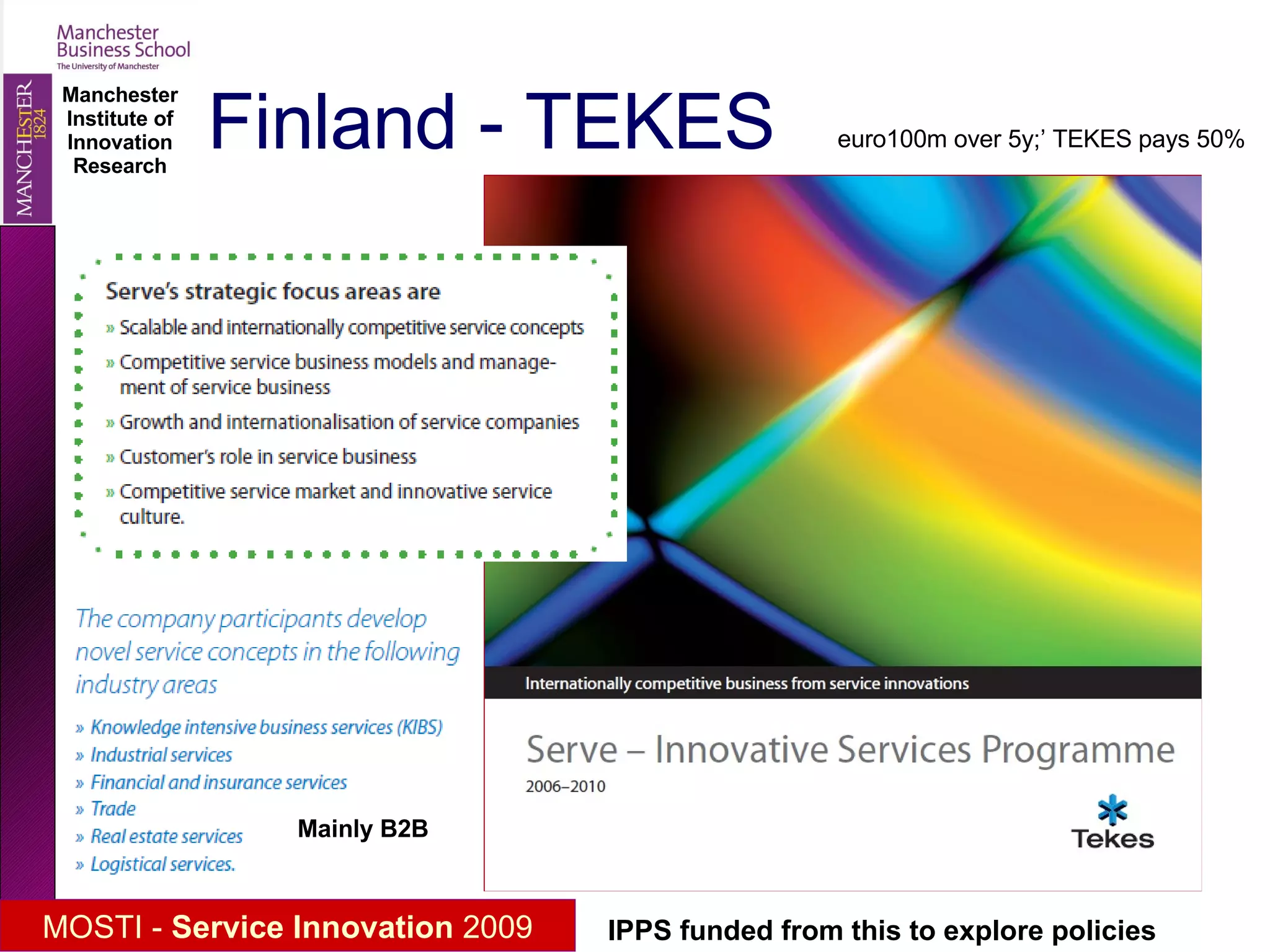 Finland - TEKES euro100m over 5y;’ TEKES pays 50% Mainly B2B IPPS funded from this to explore policies 