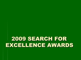 2009 SEARCH FOR2009 SEARCH FOR
EXCELLENCE AWARDSEXCELLENCE AWARDS
  
     
 