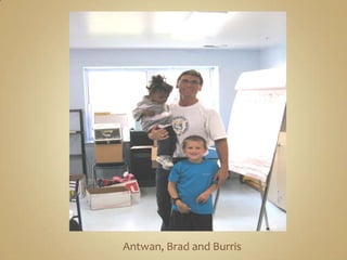 Antwan, Brad and Burris