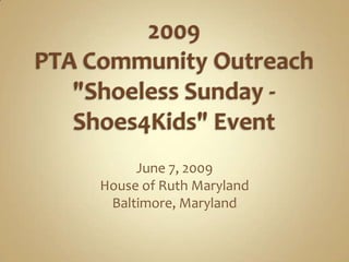 2009PTA Community Outreach &quot;Shoeless Sunday - Shoes4Kids&quot; EventJune 7, 2009House of Ruth MarylandBaltimore, Maryland