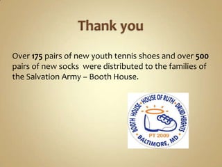 Thank youOver 175 pairs of new youth tennis shoes and over 500 pairs of new socks  were distributed to the families of the Salvation Army – Booth House.
