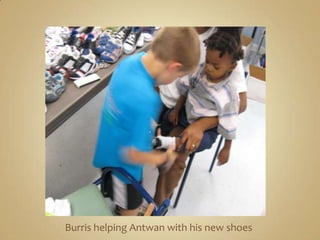 Burris helping Antwan with his new shoes