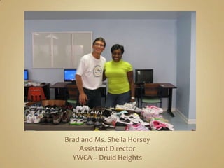 Brad and Ms. Sheila HorseyAssistant DirectorYWCA – Druid Heights