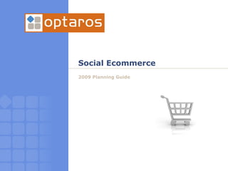 Social Ecommerce
2009 Planning Guide
 