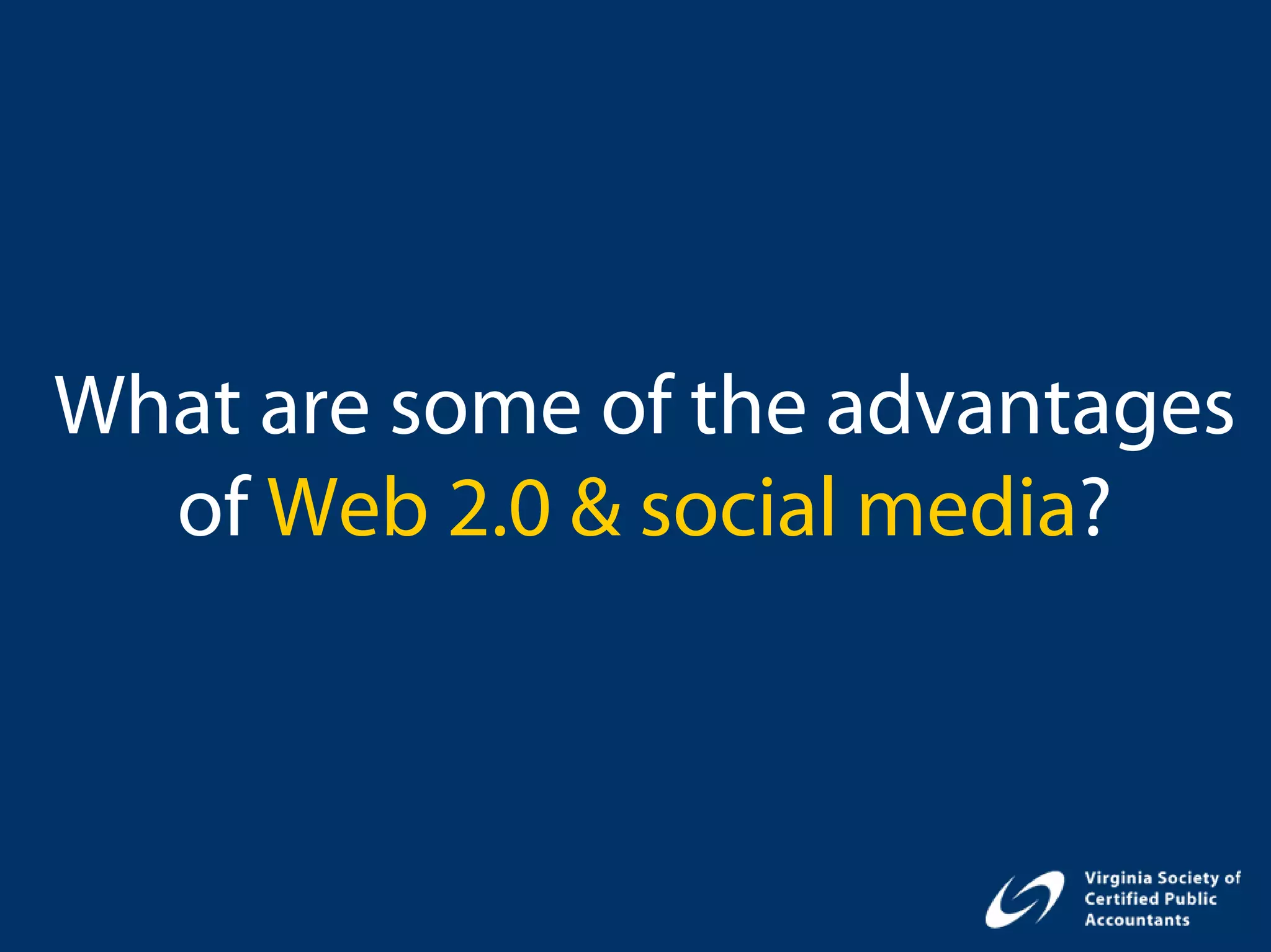 What are some of the advantages
  of Web 2.0 & social media?
 