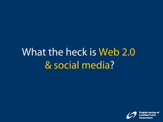 What the heck is Web 2.0
    & social media?
 