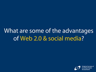 What are some of the advantages
  of Web 2.0 & social media?
 