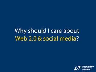Why should I care about
Web 2.0 & social media?
 
