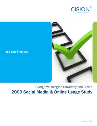 Top Line Findings




                    George Washington University and Cision
    2009 Social Media & Online Usage Study




                                                   December, 2009
 