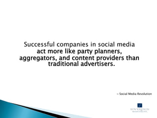 Successful companies in social media<br />act more like party planners, <br />aggregators, and content providers than trad...