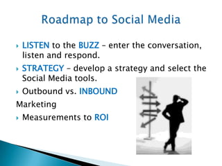 LISTENto the BUZZ – enter the conversation, listen and respond.<br />STRATEGY – develop a strategy and select the Social M...