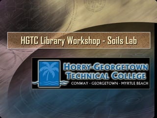 HGTC Library Workshop - Soils Lab 
