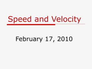 Speed and Velocity February 17, 2010 