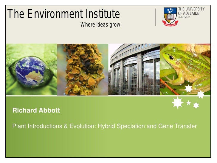 The Environment Institute
                          Where ideas grow




 Richard Abbott

 Plant Introductions & Evolution...