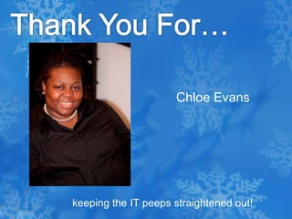 Thank You For…Chloe Evans   keeping the IT peeps straightened out! 