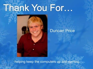 Thank You For…Duncan Price helping keep the computers up and running 