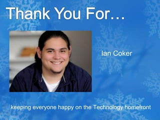 Thank You For…Ian Coker keeping everyone happy on the Technology homefront